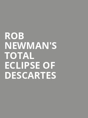 Rob Newman's Total Eclipse of Descartes at Soho Theatre